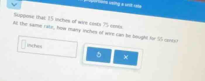 suppose that 15 inches of wire costs 75 cents. at the same rate, how ma…