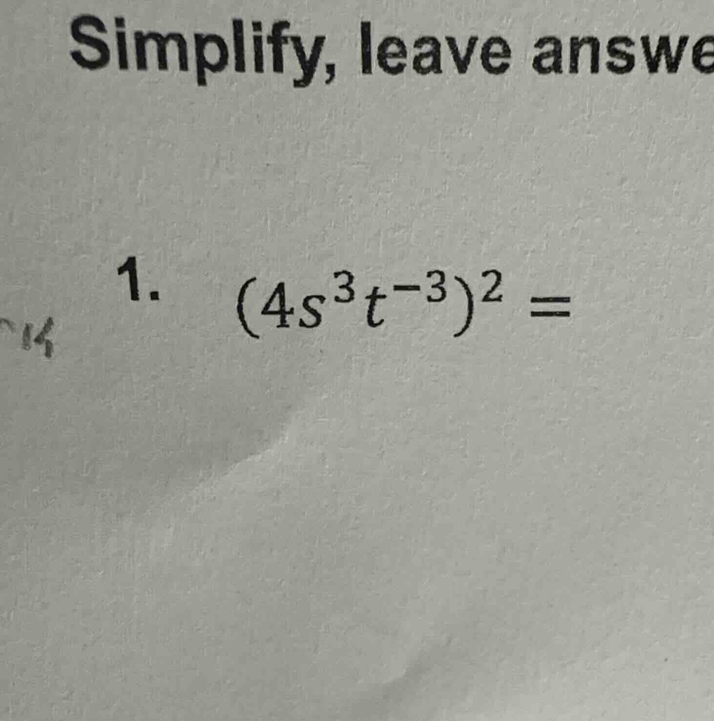 simplify, leave answe 1. $(4s^{3}t^{-3})^{2} =$