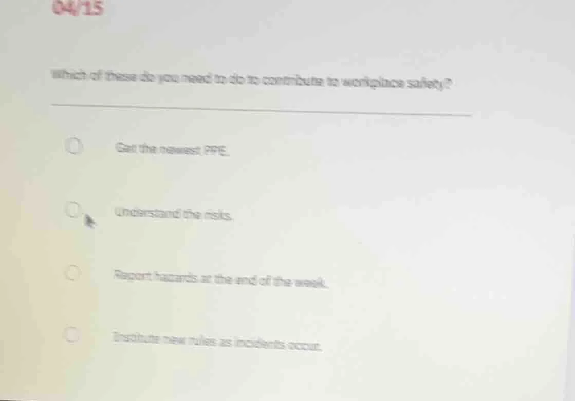 04/15 which of these do you need to do to contribute to workplace safet…