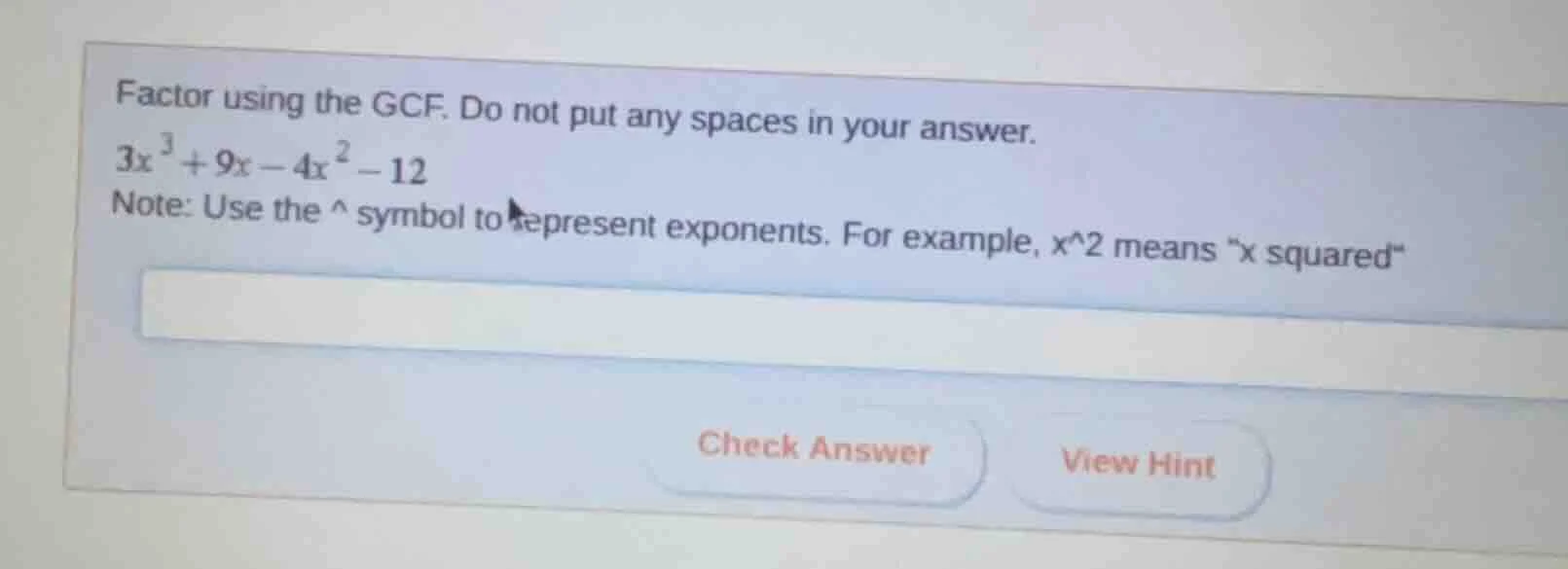 factor using the gcf. do not put any spaces in your answer. 3x^3+9x-4x^…