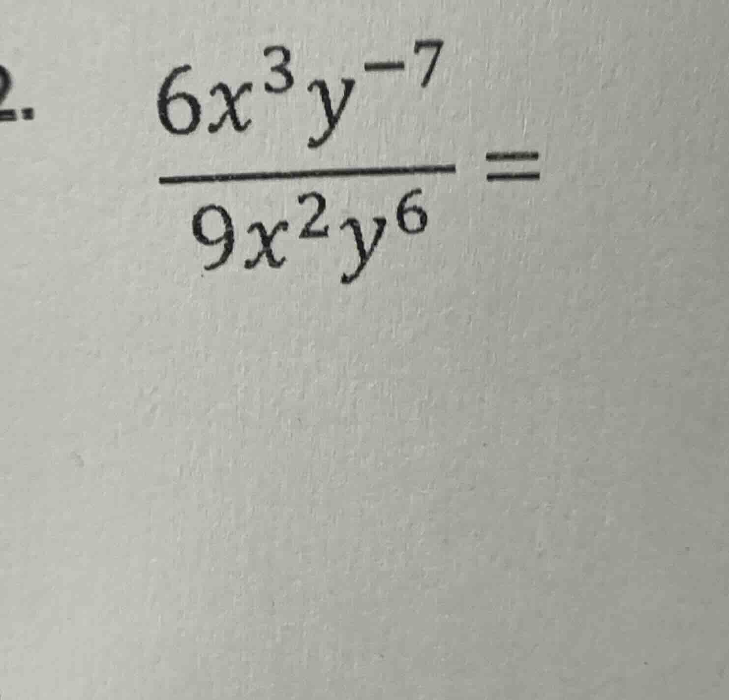 2. \\(\\dfrac{6x^{3}y^{-7}}{9x^{2}y^{6}} =\\)