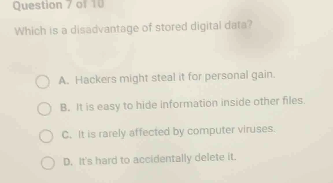 question 7 of 10 which is a disadvantage of stored digital data? a. hac…