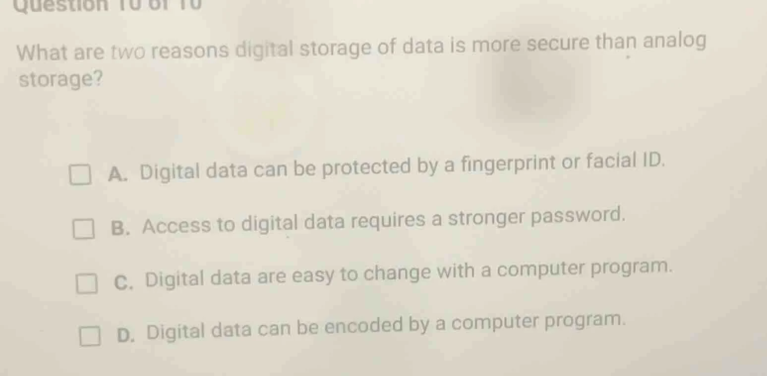 question 10 of 10 what are two reasons digital storage of data is more …