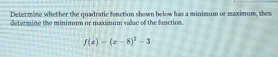 determine whether the quadratic function shown below has a minimum or m…