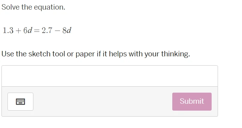 solve the equation. 1.3 + 6d = 2.7 - 8d use the sketch tool or paper if…