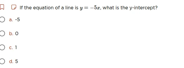 if the equation of a line is $y = -5x$, what is the $y$-intercept? a. -…