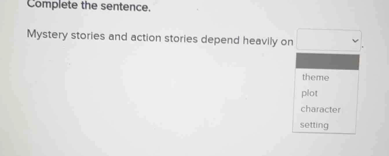 complete the sentence. mystery stories and action stories depend heavil…
