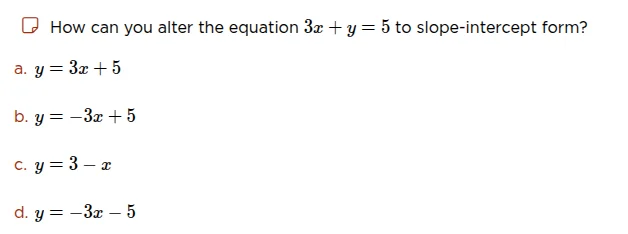 how can you alter the equation $3x + y = 5$ to slope - intercept form? …