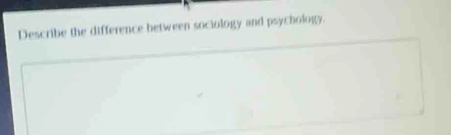 describe the difference between sociology and psychology.