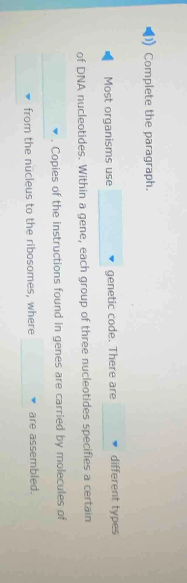 complete the paragraph. most organisms use genetic code. there are diff…