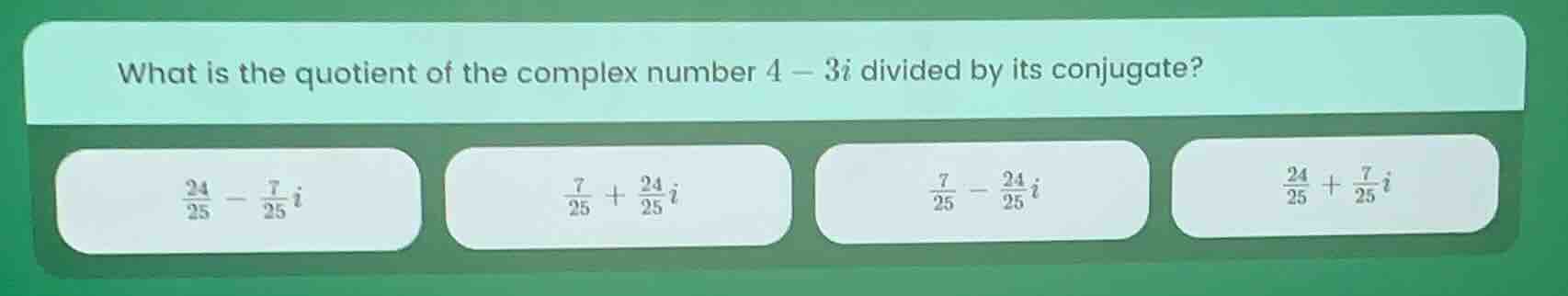 what is the quotient of the complex number $4 - 3i$ divided by its conj…
