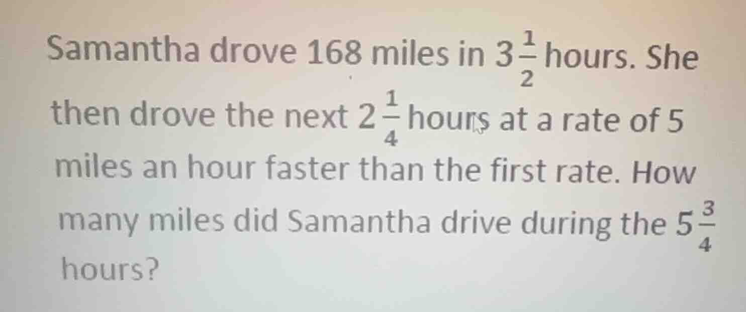 samantha drove 168 miles in $3\\frac{1}{2}$ hours. she then drove the n…