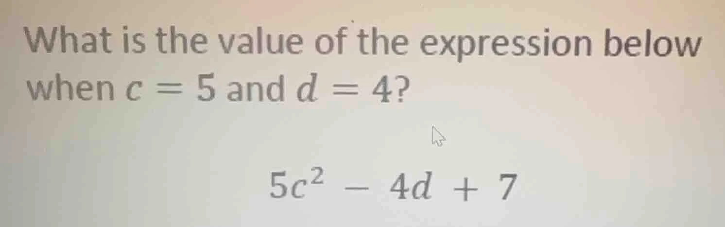 what is the value of the expression below when c = 5 and d = 4? 5c² - 4…