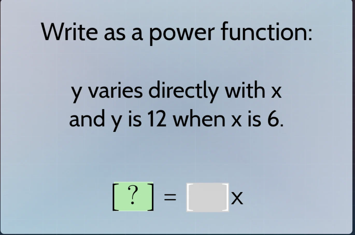 write as a power function: y varies directly with x and y is 12 when x …