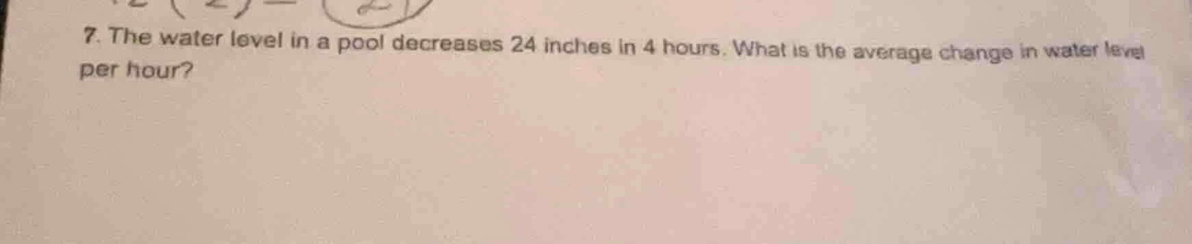 7. the water level in a pool decreases 24 inches in 4 hours. what is th…