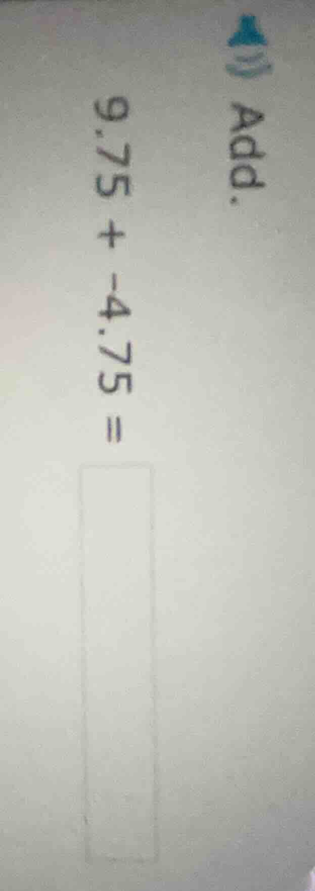 add. 9.75 + -4.75 =