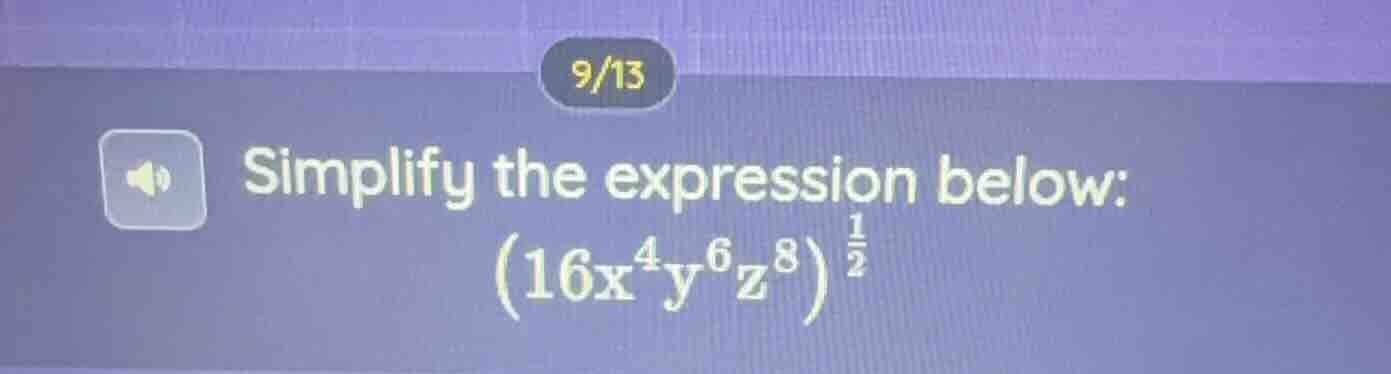 simplify the expression below: $(16x^{4}y^{6}z^{8})^{\frac{1}{2}}$