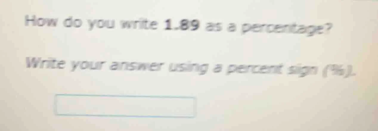 how do you write 1.89 as a percentage? write your answer using a percen…