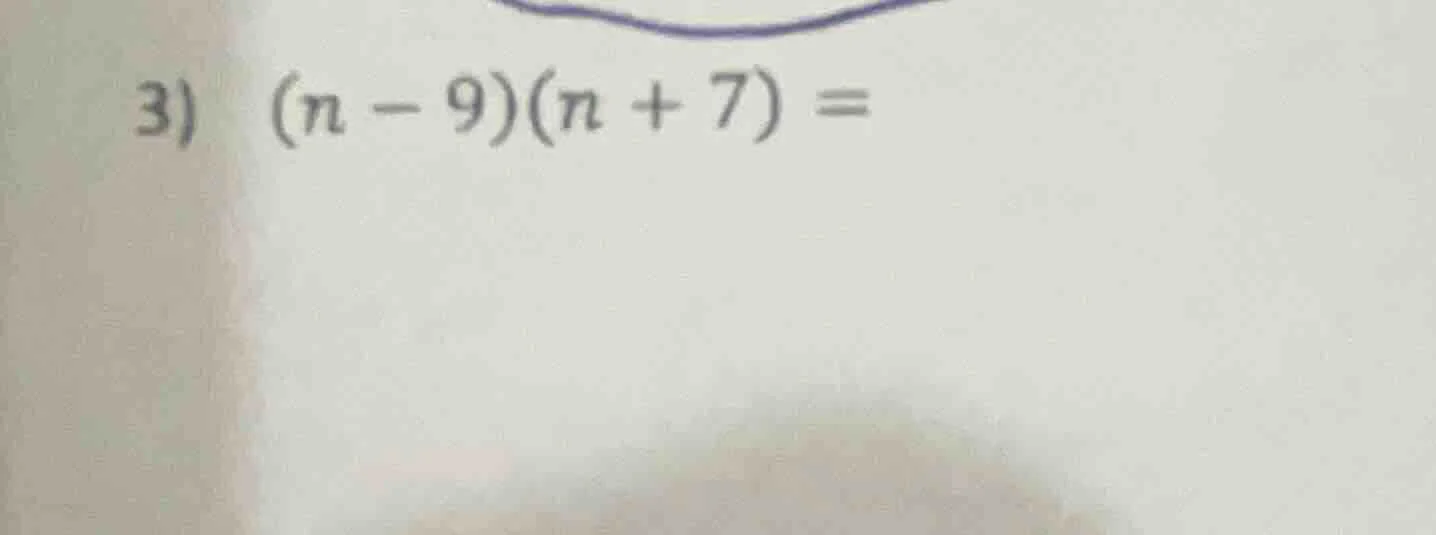 3) (n - 9)(n + 7) =