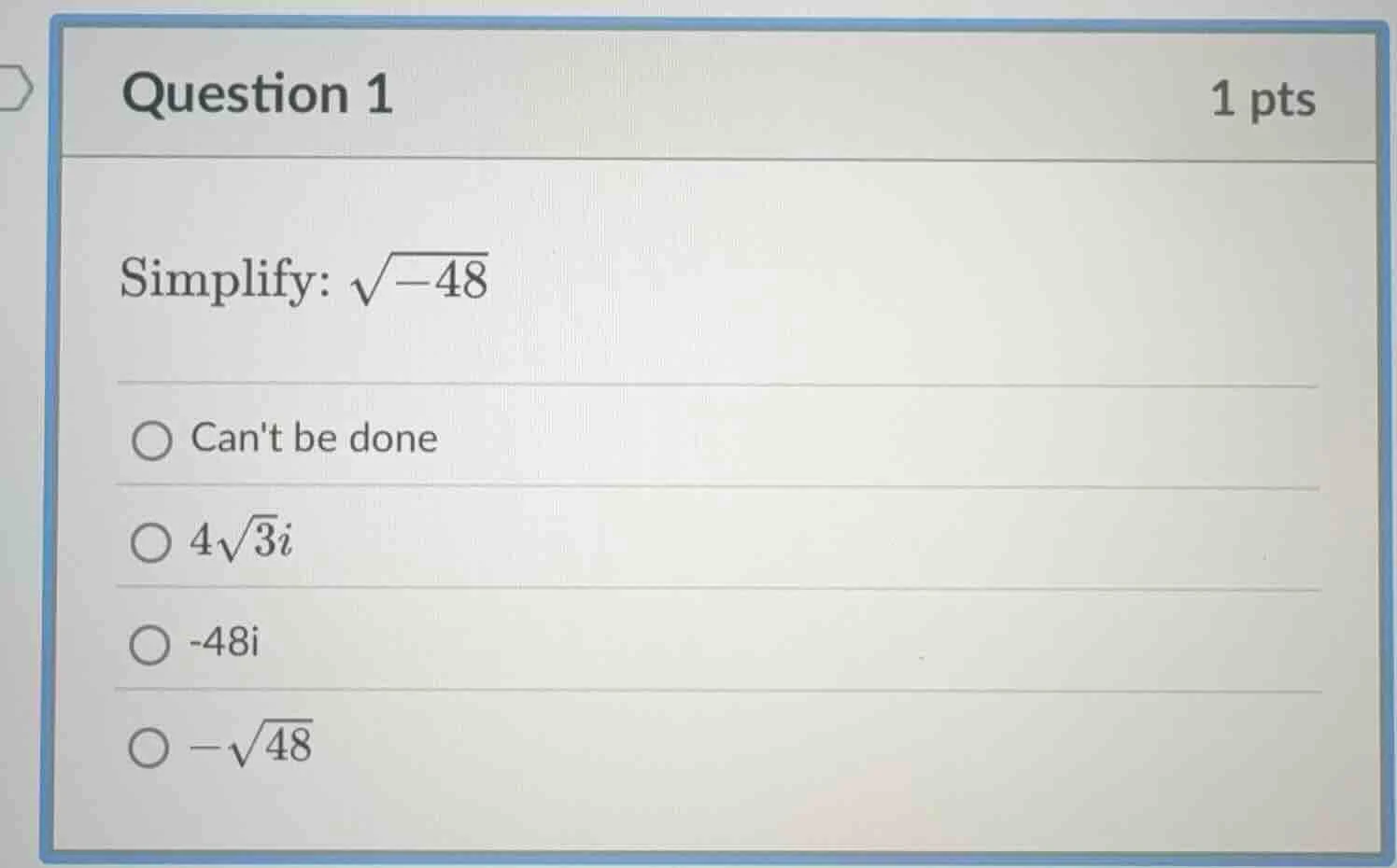 question 1 1 pts simplify: \\(\\sqrt{-48}\\) \\(\\bigcirc\\) cant be do…
