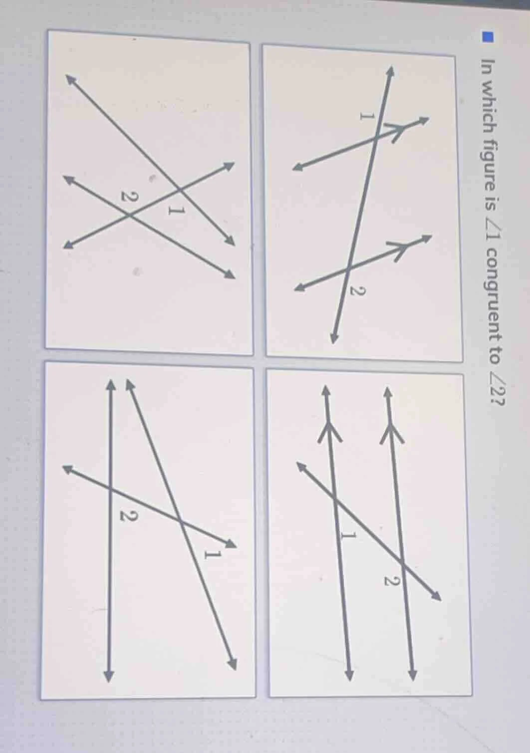 in which figure is ∠1 congruent to ∠2? (four figures with lines and ang…