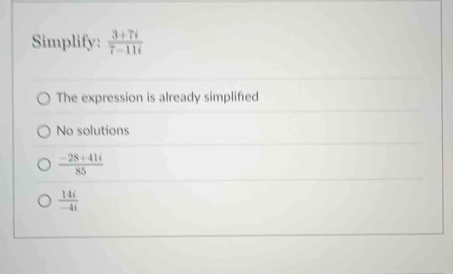 simplify: \\(\\frac{3 + 7i}{7 - 11i}\\)\ \\(\\bigcirc\\) the expression…