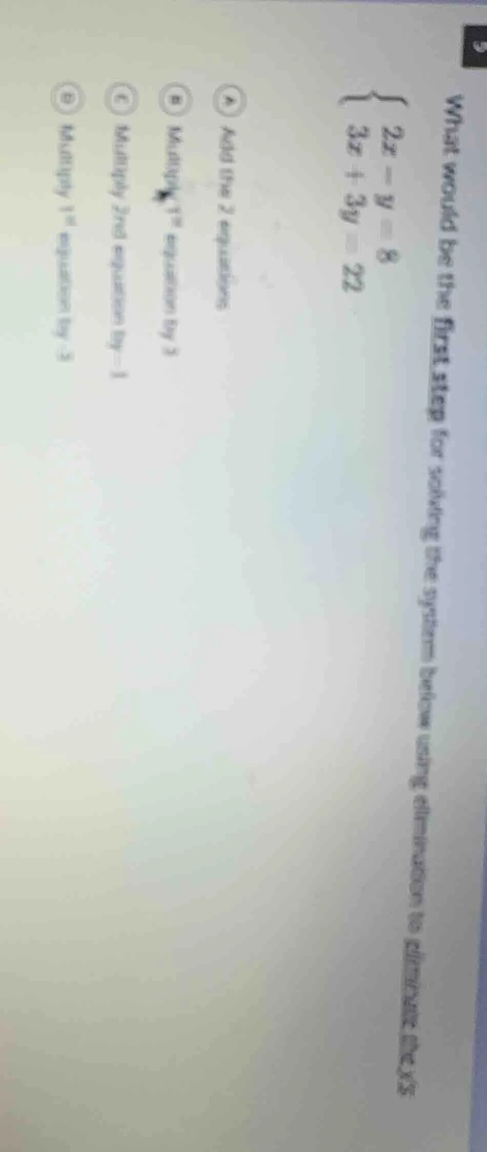 what would be the first step for solving the system below using elimina…