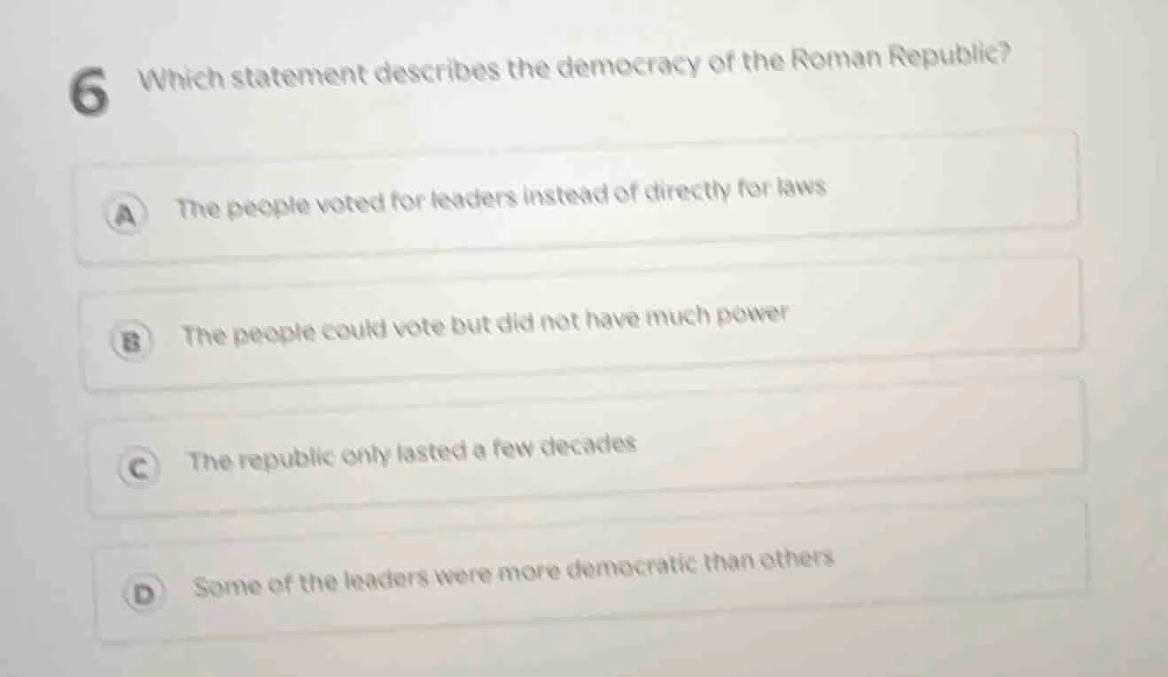 6 which statement describes the democracy of the roman republic? a the …