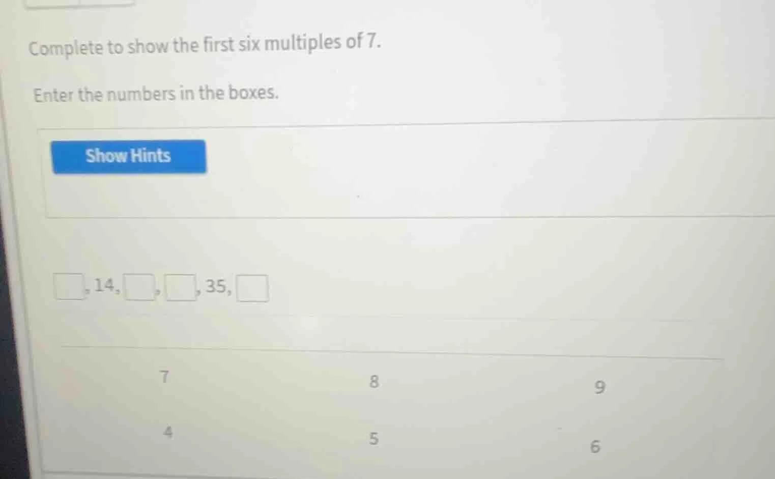 complete to show the first six multiples of 7. enter the numbers in the…