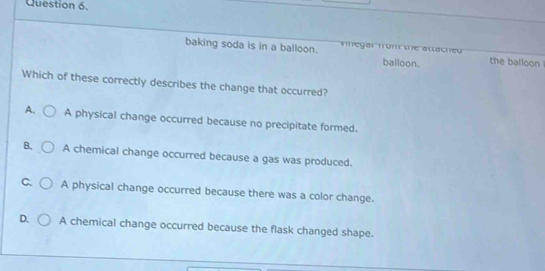 question 6. baking soda is in a balloon. vinegar from the attached ball…