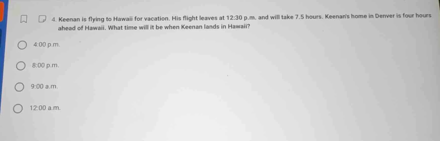 4. keenan is flying to hawaii for vacation. his flight leaves at 12:30 …