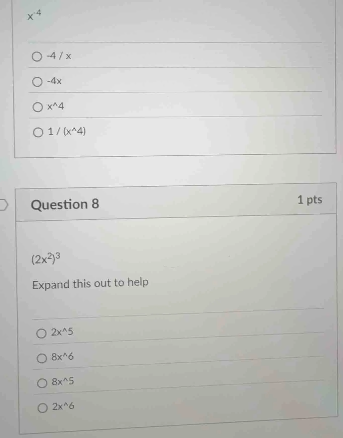 x^{-4} -4 / x -4x x^4 1 / (x^4) question 8 1 pts (2x^2)^3 expand this o…