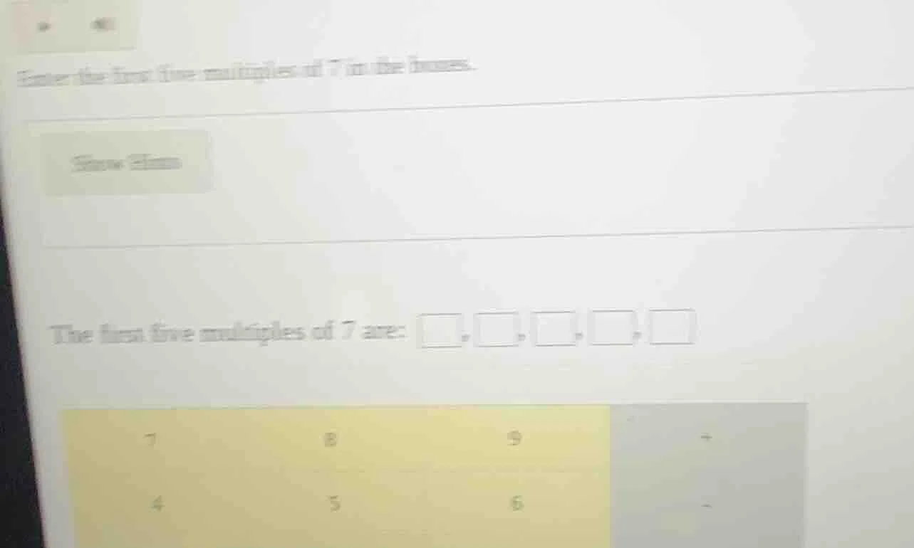 enter the first five multiples of 7 in the boxes. show hints the first …
