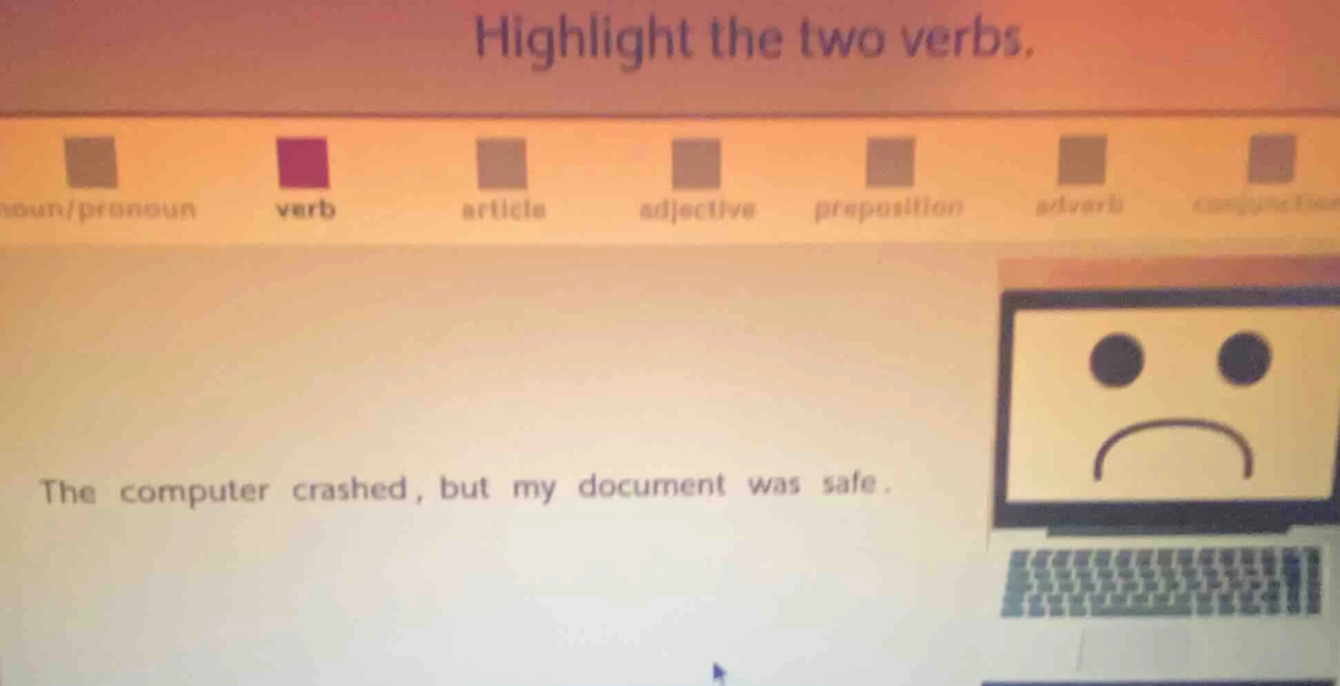 highlight the two verbs. the computer crashed, but my document was safe.