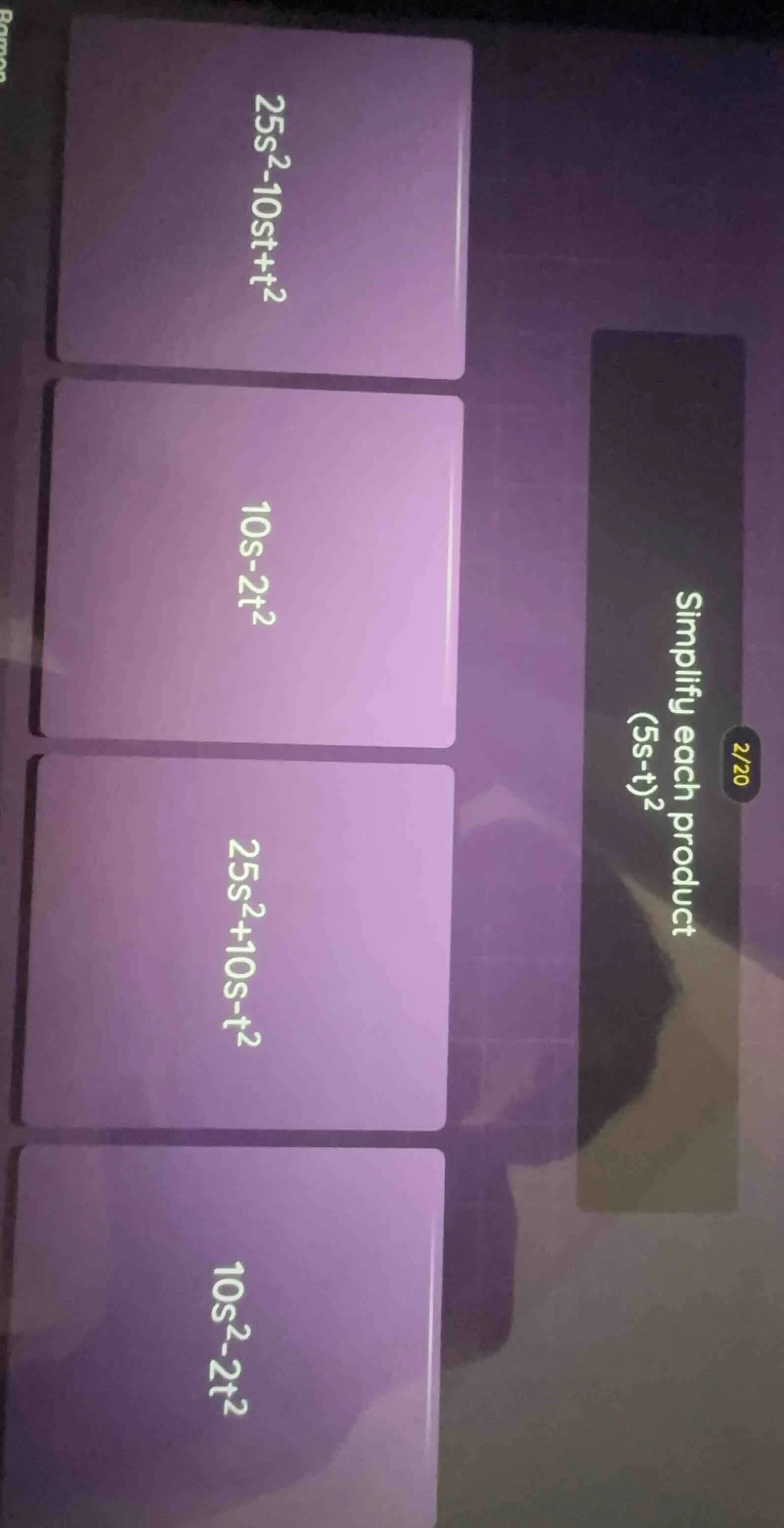 simplify each product $(5s - t)^2$ options: $25s^2 - 10st + t^2$ $10s -…