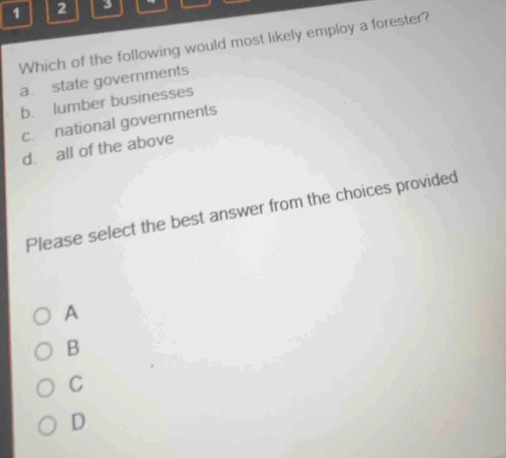 which of the following would most likely employ a forester? a. state go…