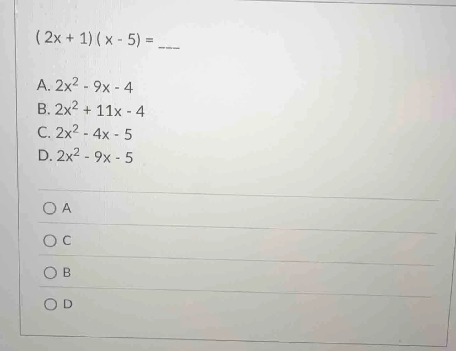 ( 2x + 1)( x - 5) = ___ a. 2x² - 9x - 4 b. 2x² + 11x - 4 c. 2x² - 4x - …