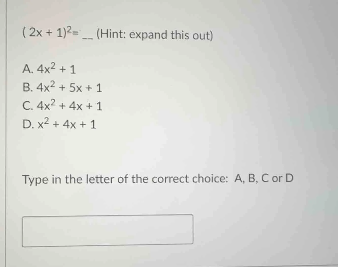 ( 2x + 1)²= __ (hint: expand this out) a. 4x² + 1 b. 4x² + 5x + 1 c. 4x…