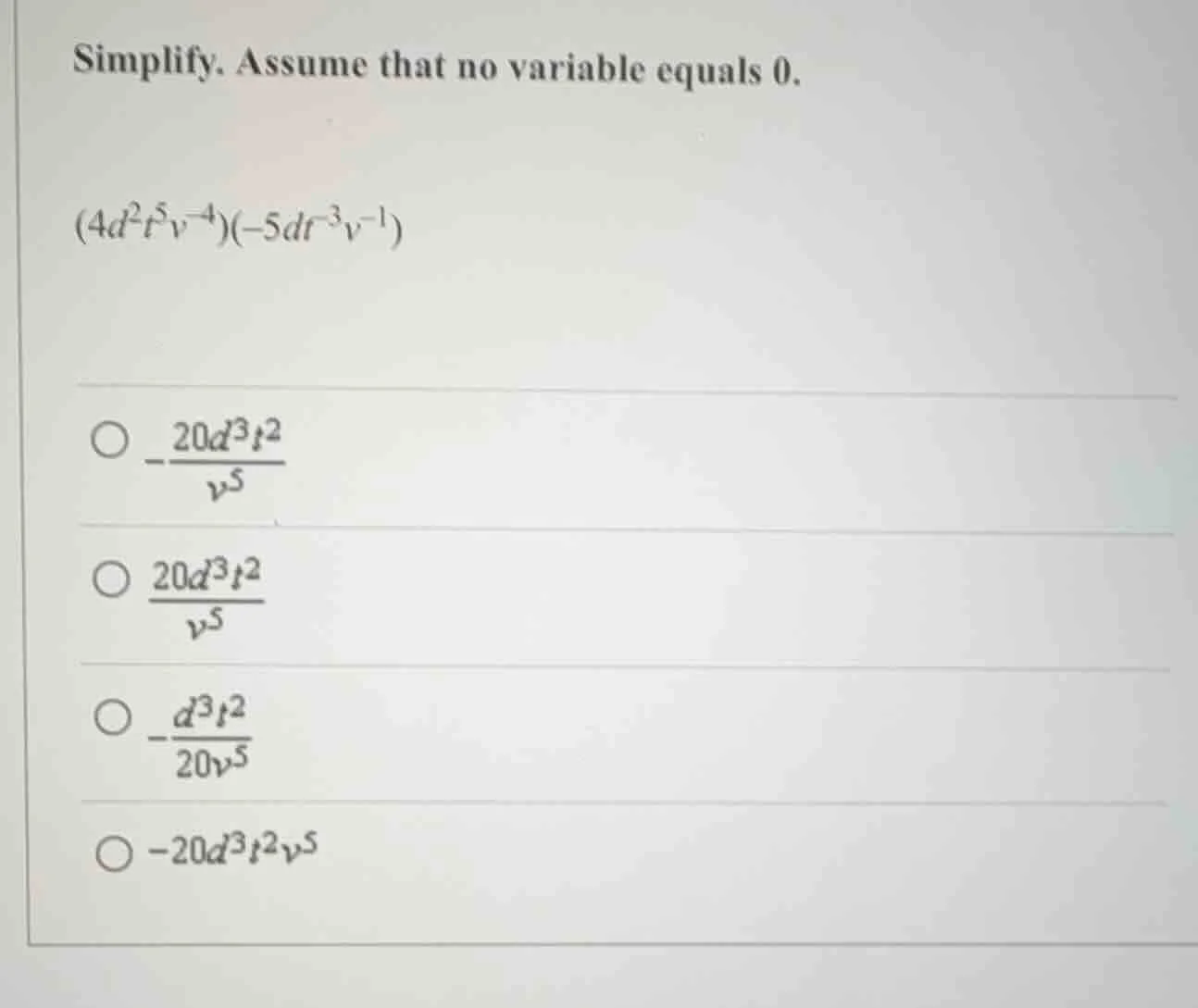 simplify. assume that no variable equals 0. $(4d^2t^5v^{-4})(-5dt^{-3}v…