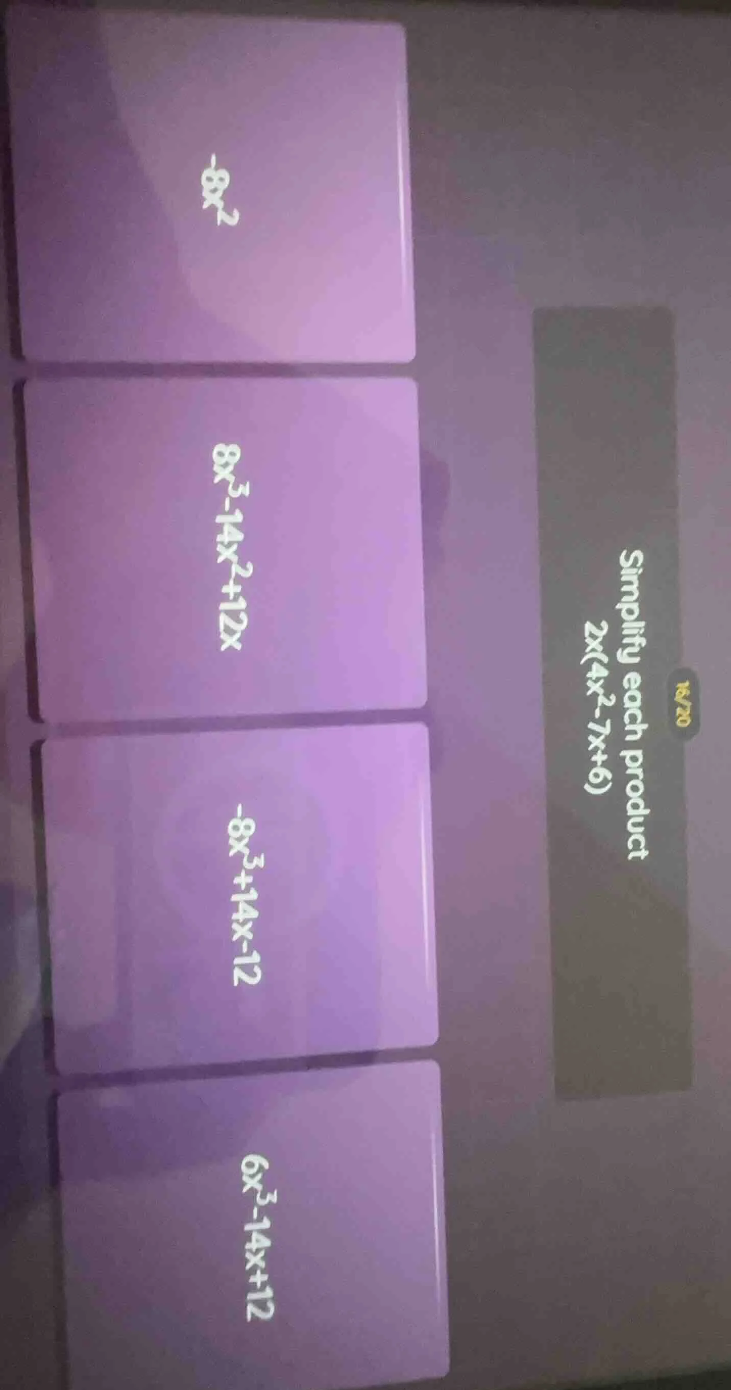 simplify each product 2x(4x² - 7x + 6) options: -8x² 8x³ - 14x² + 12x -…