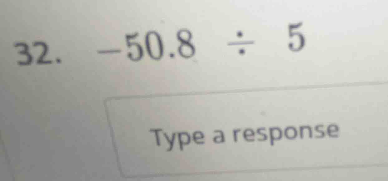 32. -50.8 ÷ 5