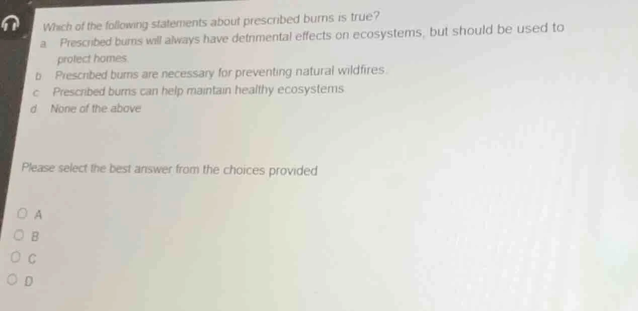 which of the following statements about prescribed burns is true? a pre…