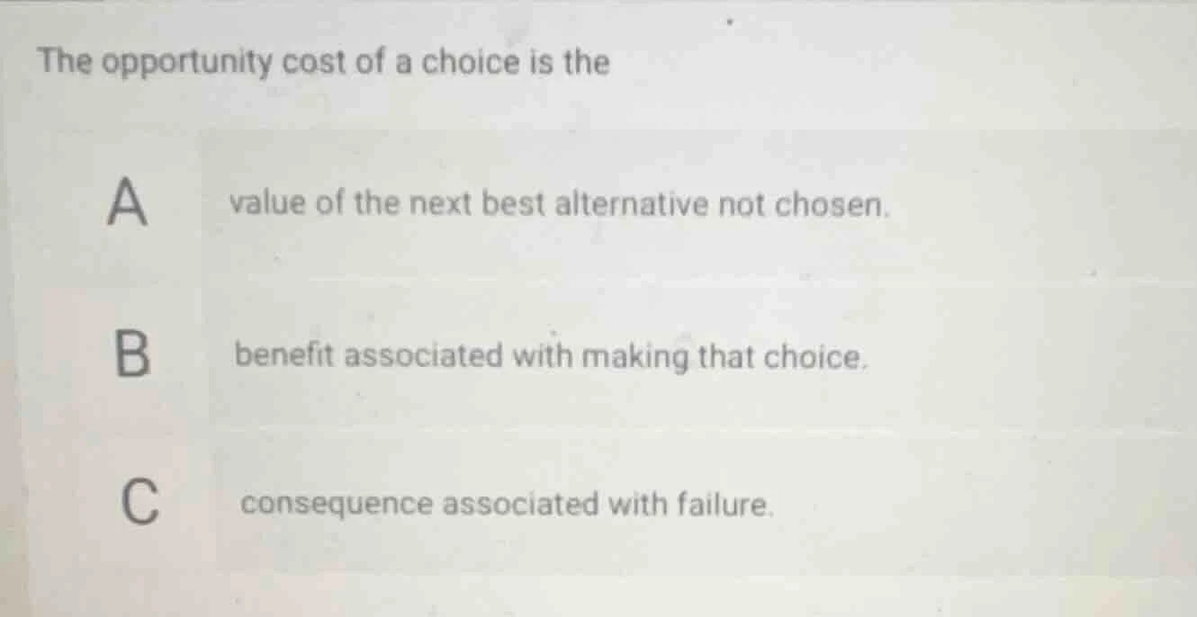 the opportunity cost of a choice is the a value of the next best altern…