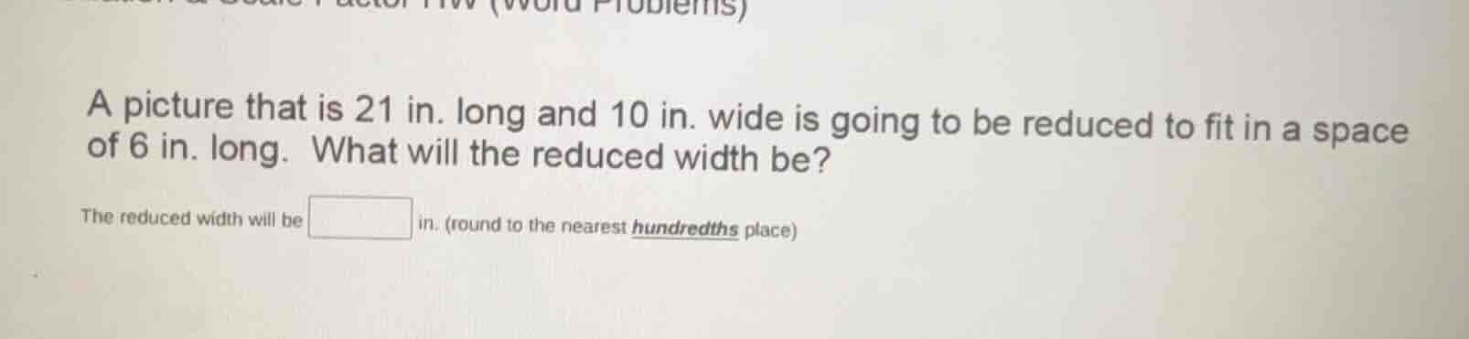 a picture that is 21 in. long and 10 in. wide is going to be reduced to…