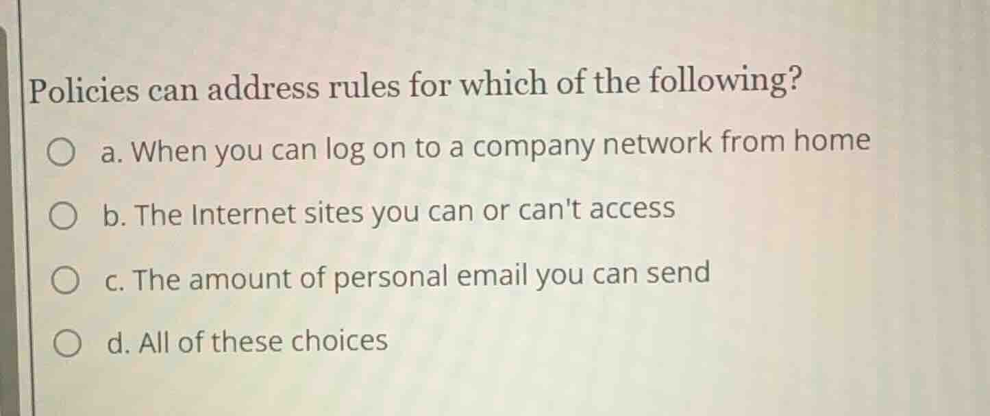 policies can address rules for which of the following? ○ a. when you ca…