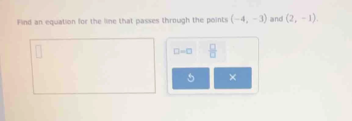 find an equation for the line that passes through the points (-4, -3) a…