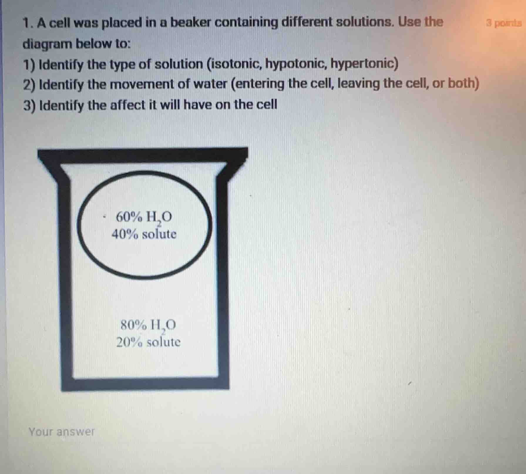1. a cell was placed in a beaker containing different solutions. use th…
