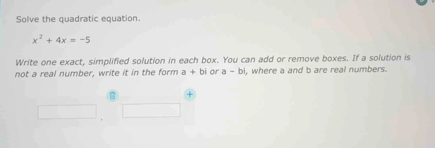 solve the quadratic equation. x² + 4x = -5 write one exact, simplified …