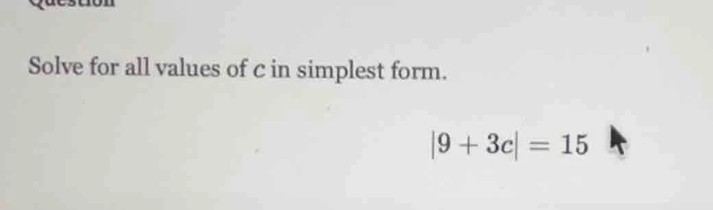solve for all values of c in simplest form. |9 + 3c| = 15