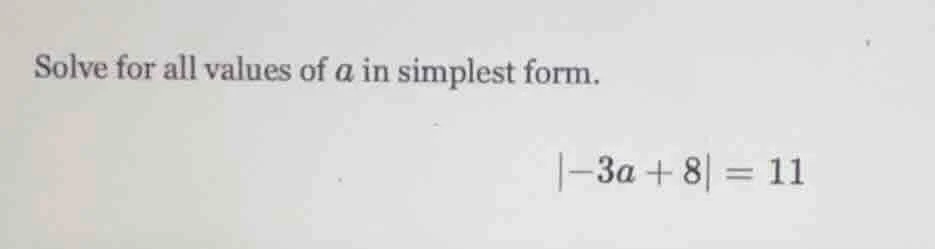 solve for all values of a in simplest form. |-3a + 8| = 11